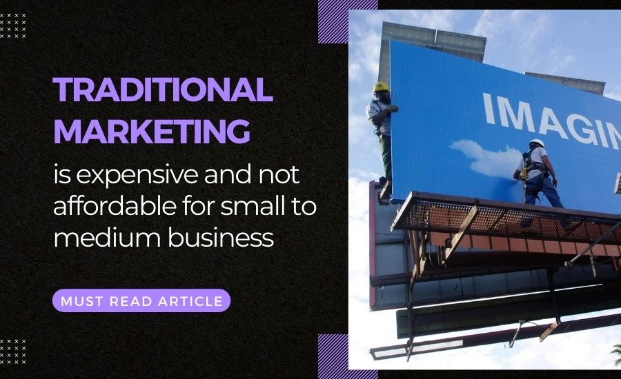 traditional marketing is expensive for small to medium size businesses